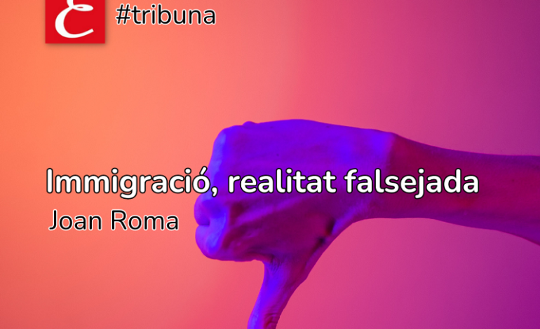 “Immigració, realitat falsejada”. Joan Roma.