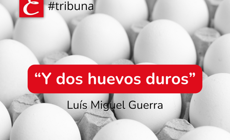 “Y también dos huevos duro”. Luís Miguel Guerra.
